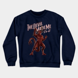 The Devil Made Me Do It Crewneck Sweatshirt